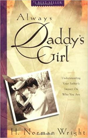 Always Daddy's Girl by H. Norman Wright