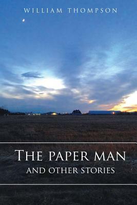 The Paper Man and Other Stories by William Thompson