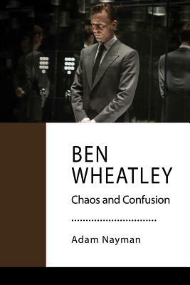 Ben Wheatley: Confusion and Carnage by Adam Nayman
