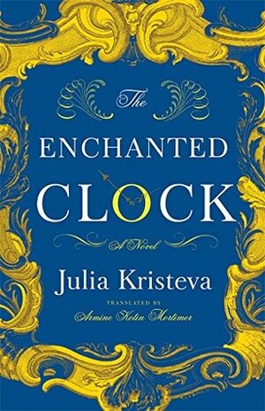 The Enchanted Clock by Armine Kotin Mortimer, Julia Kristeva