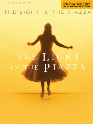 The Light in the Piazza: 2005 Tony Award Winner for 6 Awards, Including Best Original Score by Adam Guettel