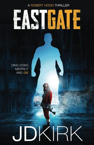 Eastgate: A Robert Hoon Thriller by JD Kirk, JD Kirk