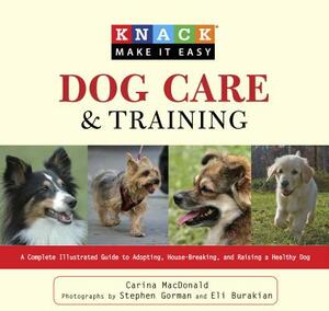 Dog Care and Training: A Complete Illustrated Guide to Adopting, House-Breaking, and Raising a Healthy Dog by Carina MacDonald