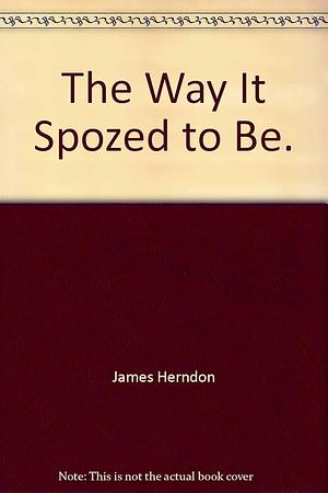 WAY SPOZED TO BE P by James Herndon, James Herndon