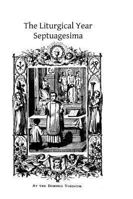 The Liturgical Year: Septuagesima by Prosper Gueranger