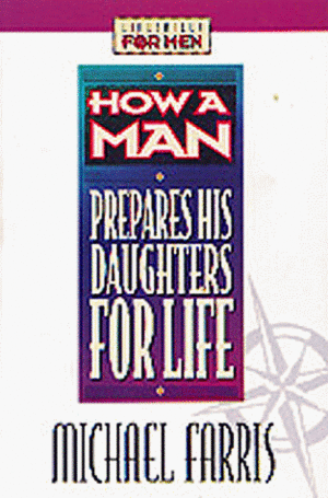 How a Man Prepares His Daughters for Life by Michael Farris