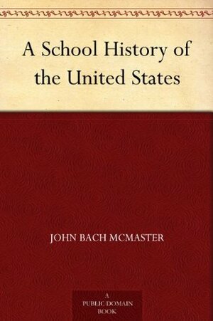 A School History of the United States by John Bach McMaster