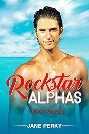 Rockstar Alphas by Jane Perky