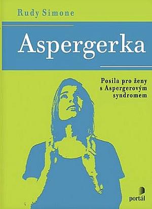 Aspergerka - Posila pro ženy s Aspergerovým syndromem by Rudy Simone