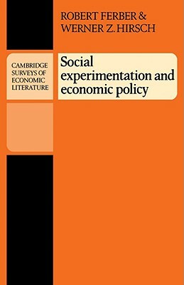 Social Experimentation and Economic Policy by Werner Z. Hirsch, Ferber, Robert Ferber