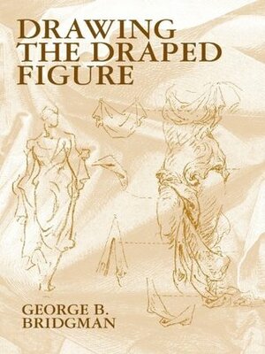 Drawing the Draped Figure (Dover Anatomy for Artists) by George B. Bridgman