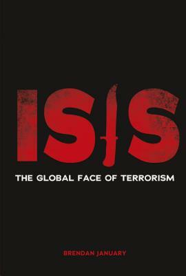 Isis: The Global Face of Terrorism by Brendan January