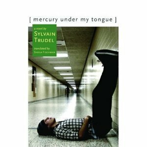 Mercury Under My Tongue by Sylvain Trudel