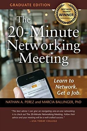 The 20-Minute Networking Meeting - Graduate Edition: Learn to Network. Get a Job. by Marcia Ballinger, Nathan A. Perez