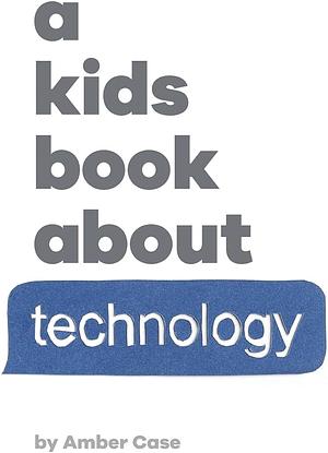 A Kids Book About Technology by Amber Case