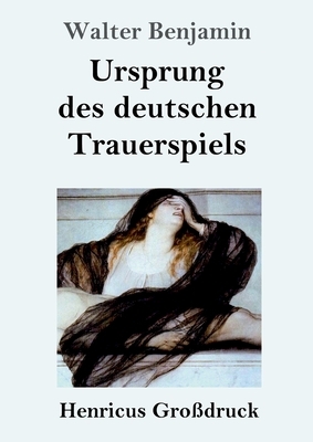 Ursprung des deutschen Trauerspiels (Großdruck) by Walter Benjamin