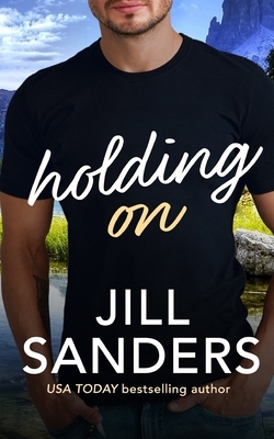 Holding On by Jill Sanders