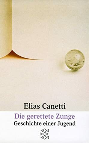 Die gerettete Zunge: Geschichte einer Jugend by Elias Canetti