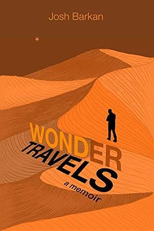 Wonder Travels: A Memoir by Josh Barkan, Josh Barkan