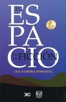 El espacio en la ficción. Ficciones espaciales. La representación del espacio en los textos narrativos by Luz Aurora Pimentel