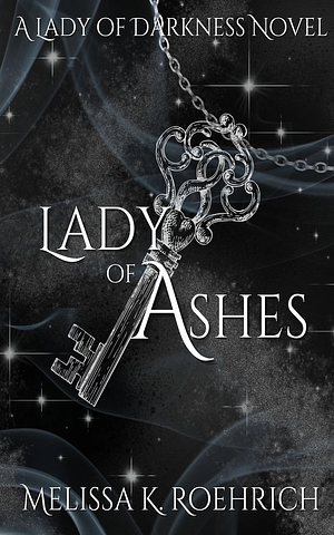 Lady of Ashes by Melissa K. Roehrich