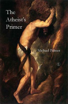 The Atheist's Primer by Michael Palmer