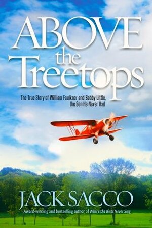 Above the Treetops - The True Story of William Faulkner and Bobby Little, the Son He Never Had by Jack Sacco