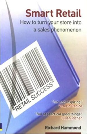 Smart Retail: How To Turn Your Store Into A Sales Phenomenon by Richard Hammond