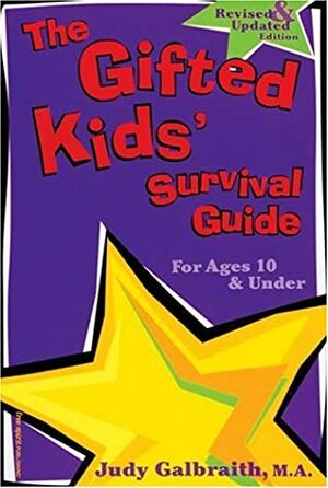 The Gifted Kids' Survival Guide: For Ages 10Under by Judy Galbraith