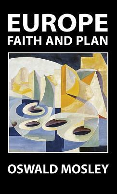 Europe: Faith and Plan by Oswald Mosley