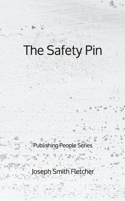 The Safety Pin - Publishing People Series by Joseph Smith Fletcher