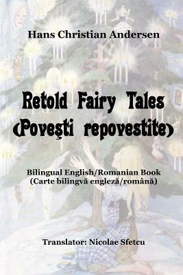 Retold Fairy Tales (Povesti repovestite): Bilingual English/Romanian Book (Carte bilingva engleza/romana) by Hans Christian Andersen