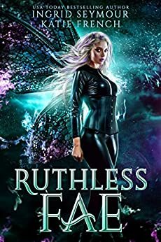Ruthless Fae by Ingrid Seymour, Katie French