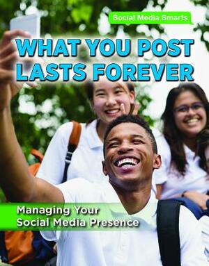 What You Post Lasts Forever: Managing Your Social Media Presence by Alexis Burling