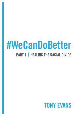 We Can Do Better: Healing the Racial Divide (Part 1) by Tony Evans