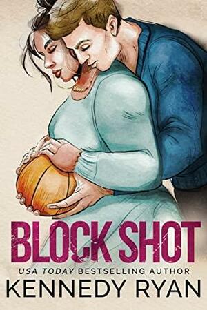 Block Shot - Special Edition by Kennedy Ryan