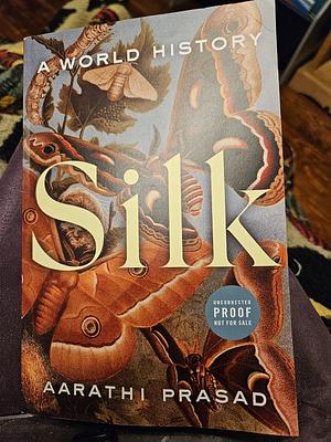 Silk: A World History by Aarathi Prasad