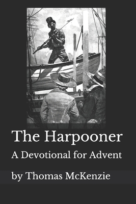 The Harpooner: An Advent Devotional by Thomas McKenzie