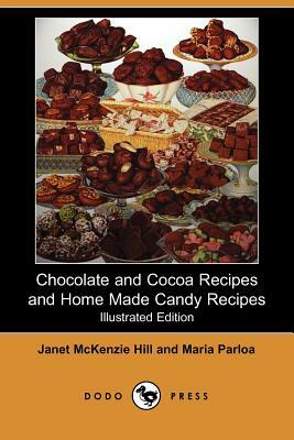 Chocolate and Cocoa Recipes and Home Made Candy Recipes (Illustrated Edition) (Dodo Press) by Janet McKenzie Hill, Maria Parloa
