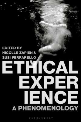 Ethical Experience: A Phenomenology by Nicolle Zapien, Susi Ferrarello