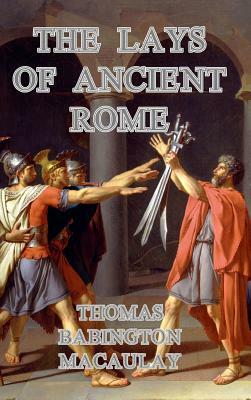 The Lays of Ancient Rome by Thomas Babington Macaulay