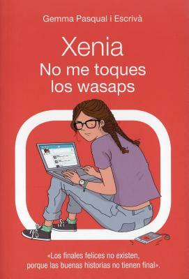 Xenia No Me Toques Los Wasaps by Gemma Pasqual I. Escriva