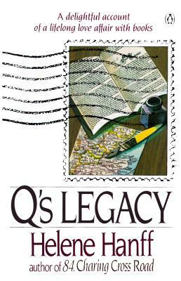 Q's Legacy: A Delightful Account of a Lifelong Love Affair with Books by Helene Hanff