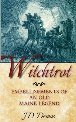 Witchtrot: Embellishments of an Old Maine Legend by J. D. Demos