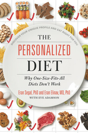 The Personalized Diet: Discover Your Unique Diet Profile and Eat Right for You by Eran Elinav, Eran Segal, Eve Adamson