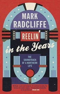 Reelin' in the Years: The Soundtrack of a Northern Life by Mark Radcliffe