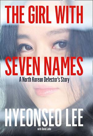 The Girl with Seven Names by Hyeonseo Lee, David John