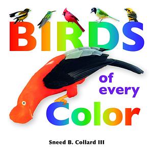 Birds of Every Color by Sneed B. Collard III