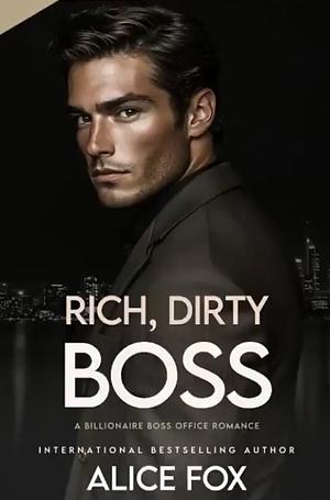 Rich Dirty Boss  by Alice Fox, Alice Fox