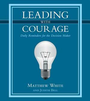 Leading with Courage by Judith Bell, Matthew White